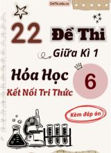 Tuyển tập 22 Đề thi giữa Kì 1 Hóa học 6 sách Kết Nối Tri Thức (Kèm đáp án)